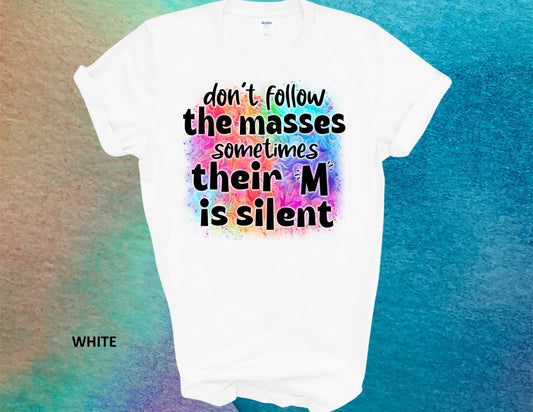 DON'T FOLLOW THE MASSES T-SHIRT