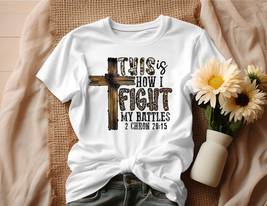 THIS IS HOW I FIGHT MY BATTLES T-SHIRT (Style B)