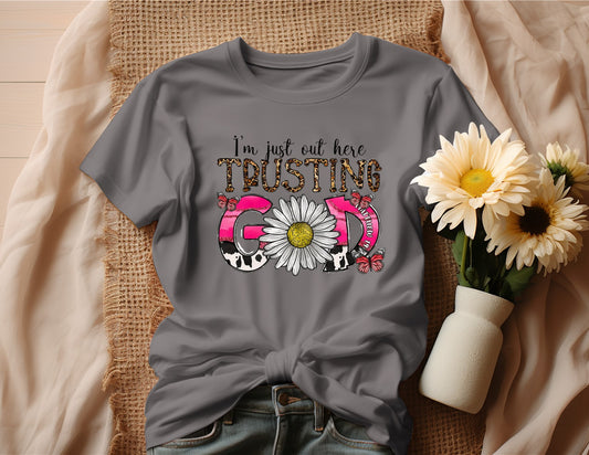 I'M JUST OUT HERE TRUSTING GOD T-SHIRT