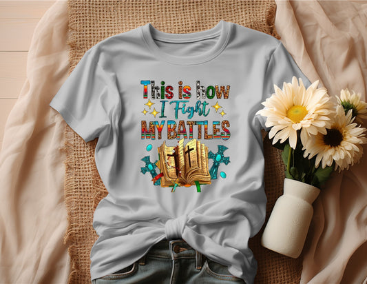 THIS IS HOW I FIGHT MY BATTLES T-SHIRT (style A)